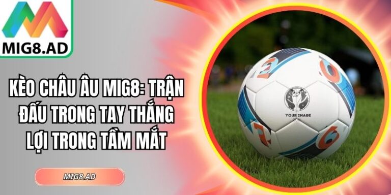Kèo châu Âu Mig8