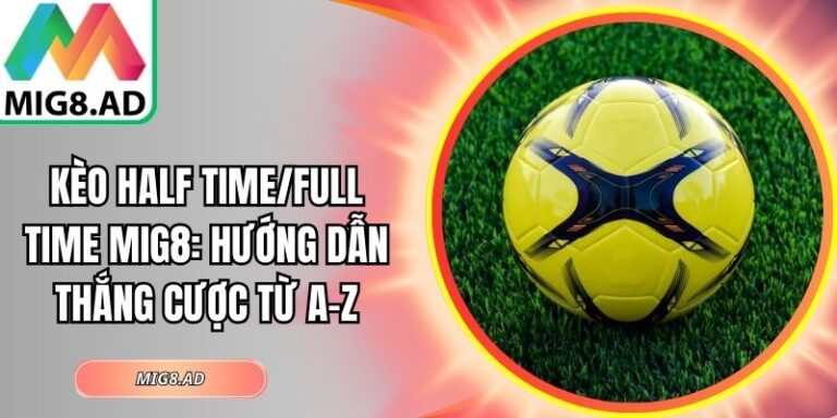 Kèo half time/full time Mig8