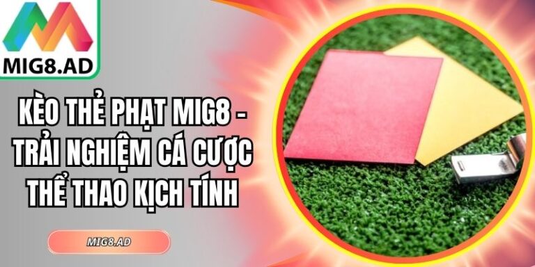 Kèo thẻ phạt Mig8